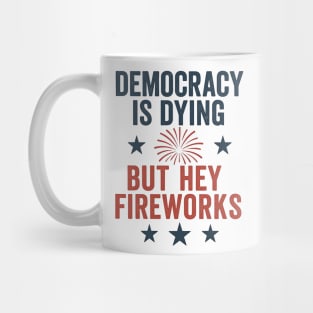 Democracy Is Dying But Hey Nice Fireworks 4th Of July Women Mug